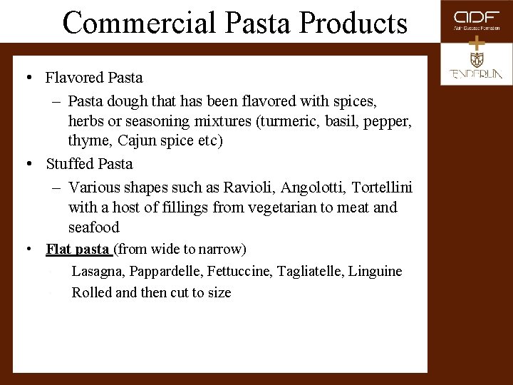Commercial Pasta Products • Flavored Pasta – Pasta dough that has been flavored with