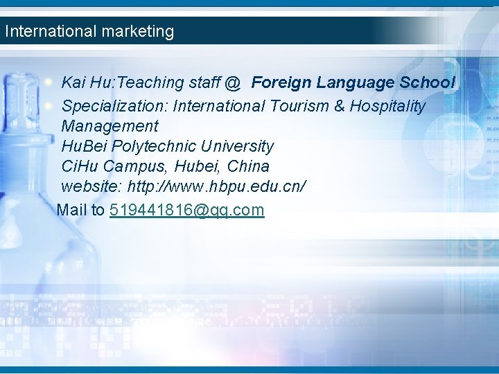International marketing Kai Hu: Teaching staff @ Foreign Language School Specialization: International Tourism & International marketing Kai Hu: Teaching staff @ Foreign Language School Specialization: International Tourism &