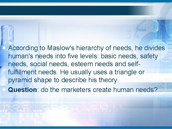 According to Maslow's hierarchy of needs, he divides human's needs into five levels: basic According to Maslow's hierarchy of needs, he divides human's needs into five levels: basic
