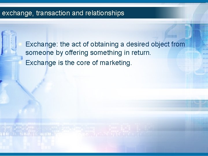 exchange, transaction and relationships Exchange: the act of obtaining a desired object from someone exchange, transaction and relationships Exchange: the act of obtaining a desired object from someone