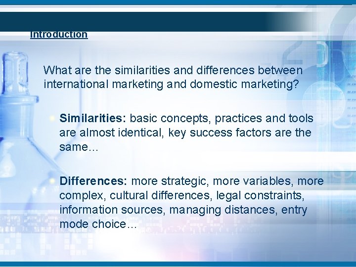 Introduction What are the similarities and differences between international marketing and domestic marketing? Similarities: Introduction What are the similarities and differences between international marketing and domestic marketing? Similarities: