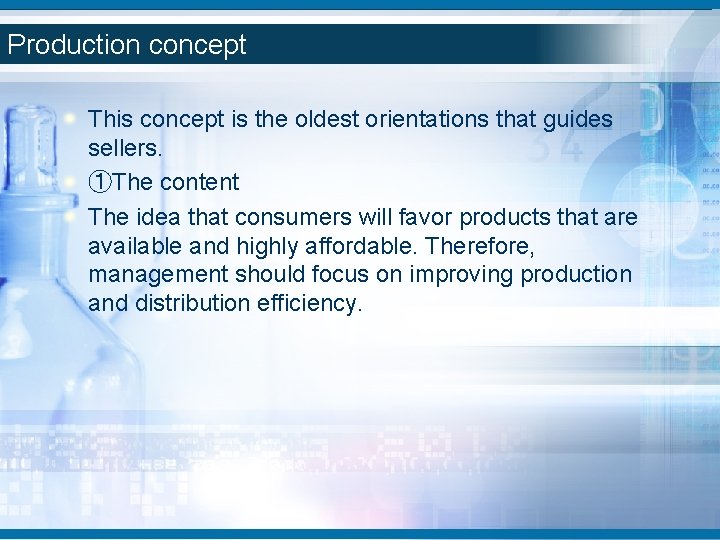 Production concept This concept is the oldest orientations that guides sellers. ①The content The Production concept This concept is the oldest orientations that guides sellers. ①The content The