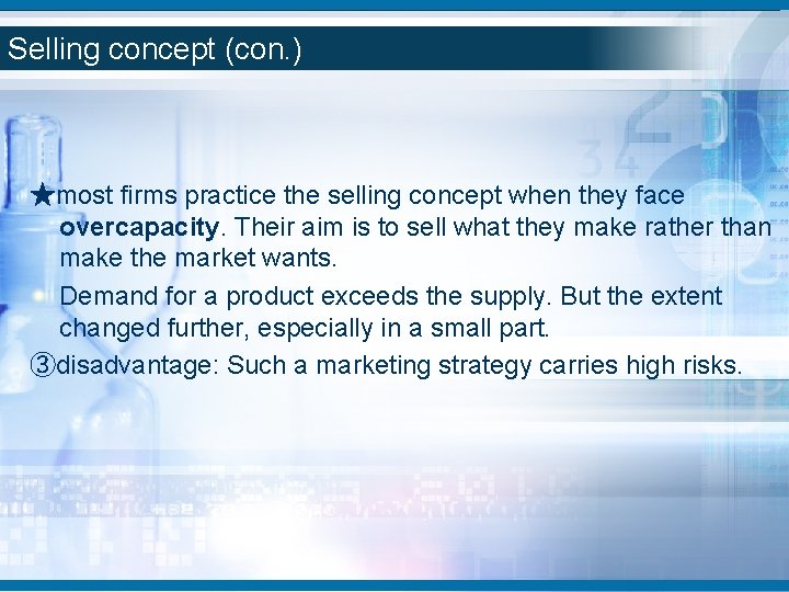 Selling concept (con. ) ★most firms practice the selling concept when they face overcapacity. Selling concept (con. ) ★most firms practice the selling concept when they face overcapacity.