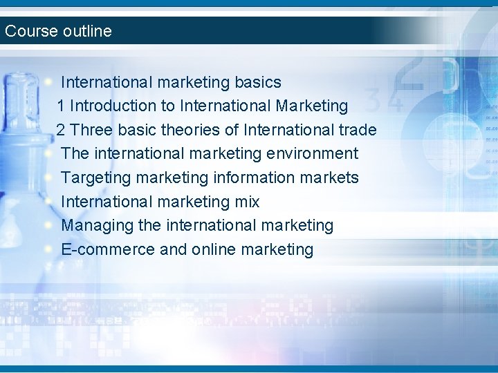 Course outline International marketing basics 1 Introduction to International Marketing 2 Three basic theories Course outline International marketing basics 1 Introduction to International Marketing 2 Three basic theories