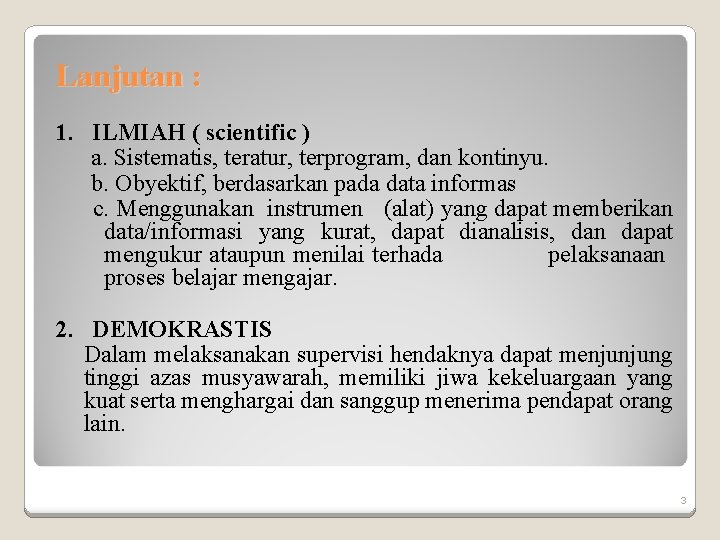 Lanjutan : 1. ILMIAH ( scientific ) a. Sistematis, teratur, terprogram, dan kontinyu. b.