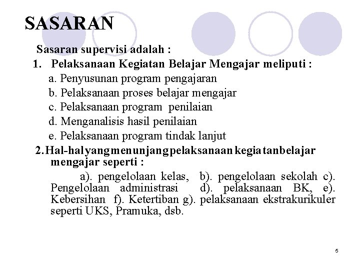 SASARAN Sasaran supervisi adalah : 1. Pelaksanaan Kegiatan Belajar Mengajar meliputi : a. Penyusunan