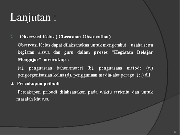 Lanjutan : 2. Observasi Kelas ( Classroom Observation) Observasi Kelas dapat dilaksanakan untuk mengetahui