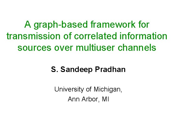 A graph-based framework for transmission of correlated information sources over multiuser channels S. Sandeep