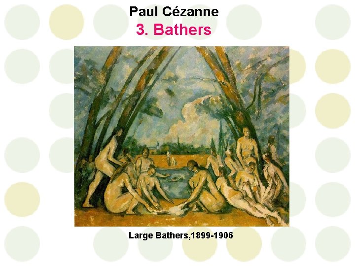 Paul Cézanne 3. Bathers Large Bathers, 1899 -1906 