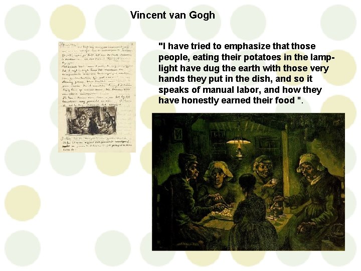 Vincent van Gogh "I have tried to emphasize that those people, eating their potatoes