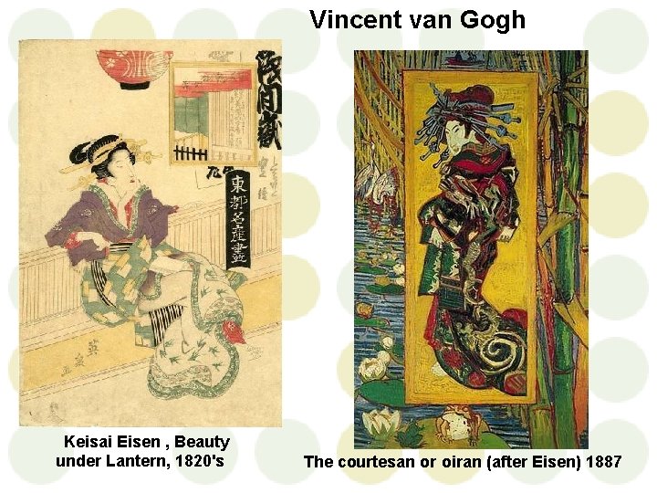 Vincent van Gogh Keisai Eisen , Beauty under Lantern, 1820's The courtesan or oiran