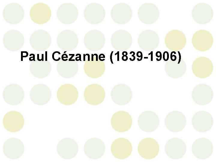  Paul Cézanne (1839 -1906) 