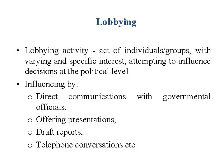 Lobbying • Lobbying activity - act of individuals/groups, with varying and specific interest, attempting