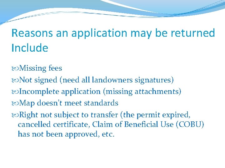 Reasons an application may be returned Include Missing fees Not signed (need all landowners