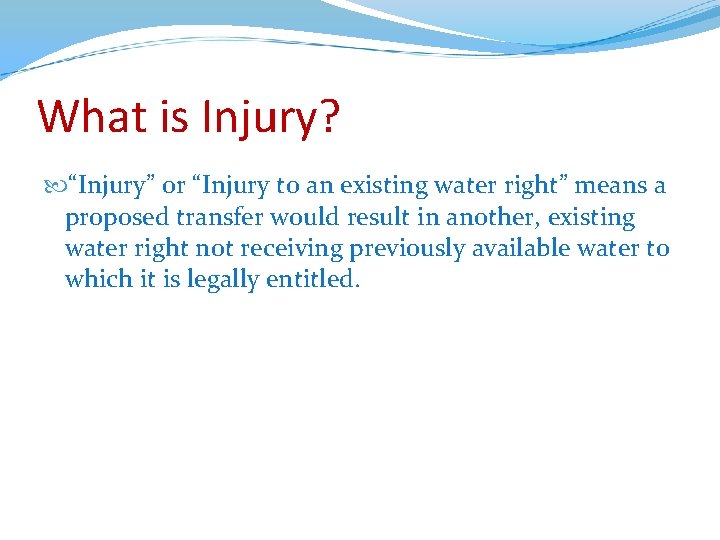 What is Injury? “Injury” or “Injury to an existing water right” means a proposed