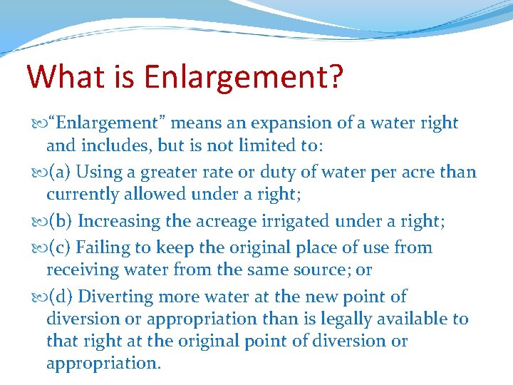 What is Enlargement? “Enlargement” means an expansion of a water right and includes, but