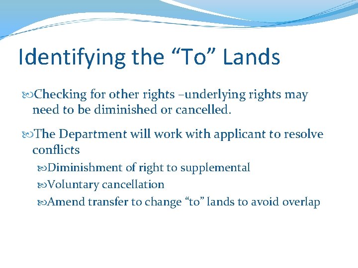 Identifying the “To” Lands Checking for other rights –underlying rights may need to be