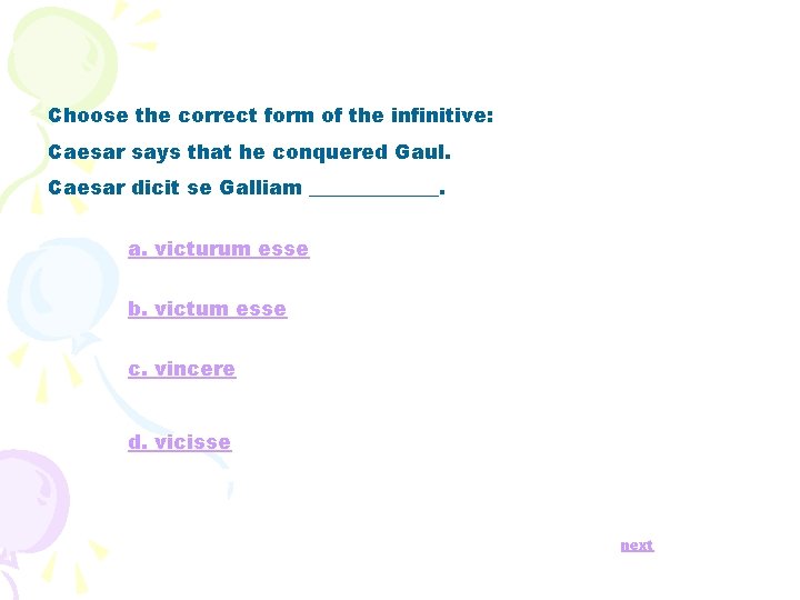 Choose the correct form of the infinitive: Caesar says that he conquered Gaul. Caesar