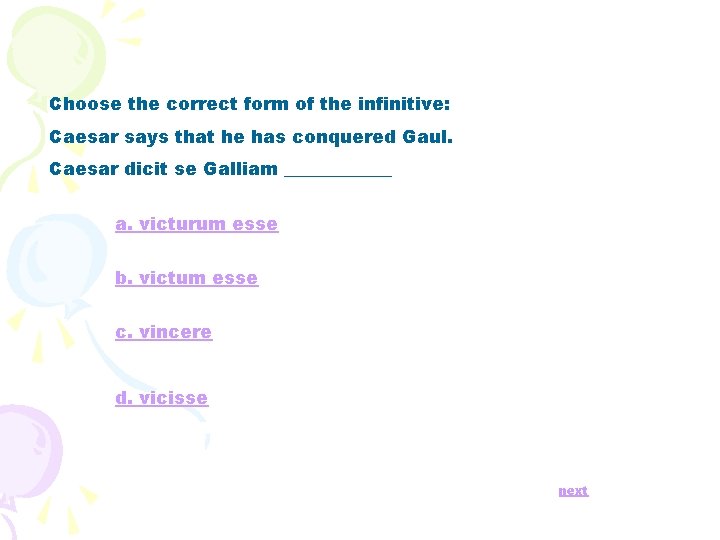 Choose the correct form of the infinitive: Caesar says that he has conquered Gaul.