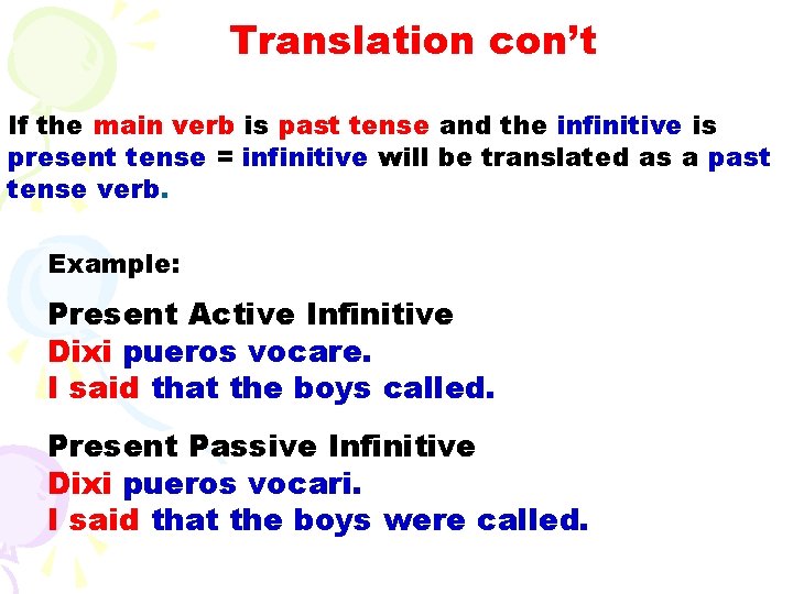 Translation con’t If the main verb is past tense and the infinitive is present