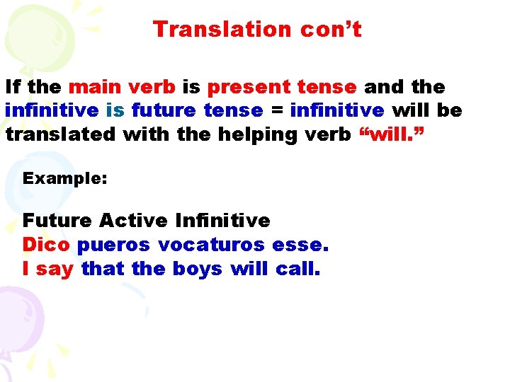 Translation con’t If the main verb is present tense and the infinitive is future