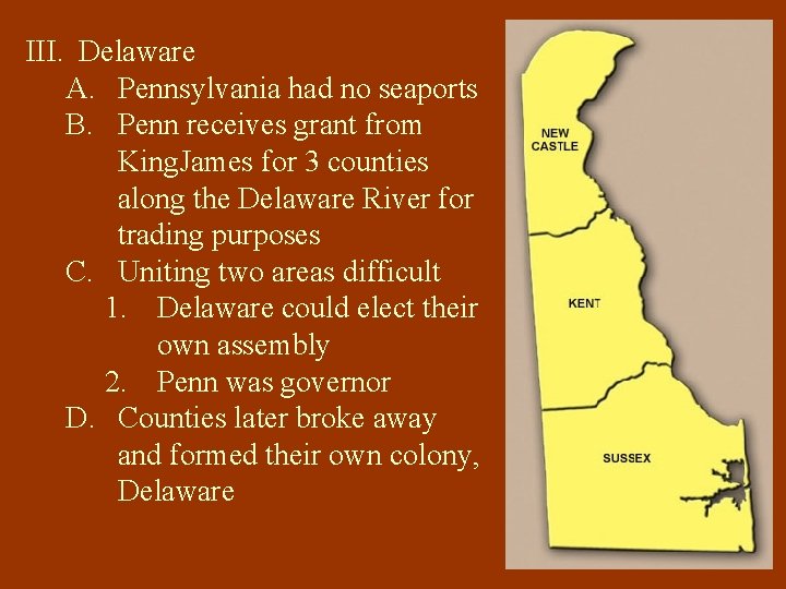 III. Delaware A. Pennsylvania had no seaports B. Penn receives grant from King. James