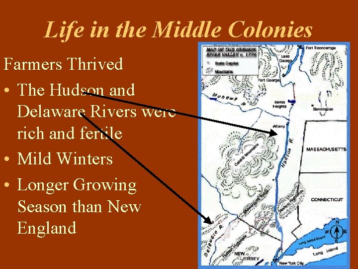 Life in the Middle Colonies Farmers Thrived • The Hudson and Delaware Rivers were