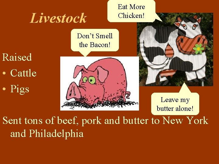 Livestock Eat More Chicken! Don’t Smell the Bacon! Raised • Cattle • Pigs Leave