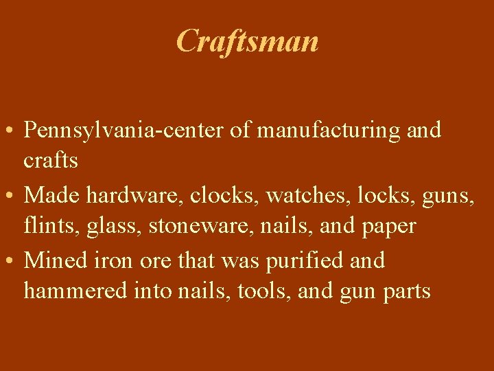 Craftsman • Pennsylvania-center of manufacturing and crafts • Made hardware, clocks, watches, locks, guns,