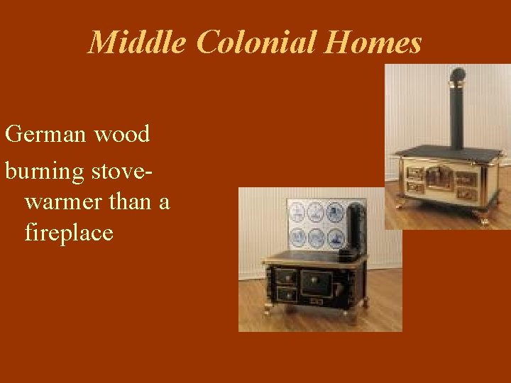 Middle Colonial Homes German wood burning stovewarmer than a fireplace 