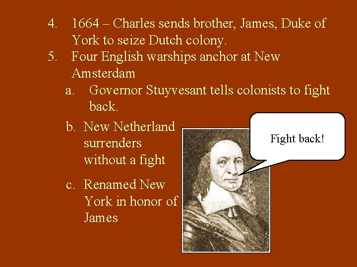 4. 1664 – Charles sends brother, James, Duke of York to seize Dutch colony.