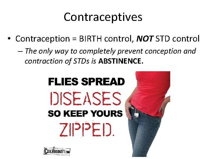 Contraceptives • Contraception = BIRTH control, NOT STD control – The only way to Contraceptives • Contraception = BIRTH control, NOT STD control – The only way to