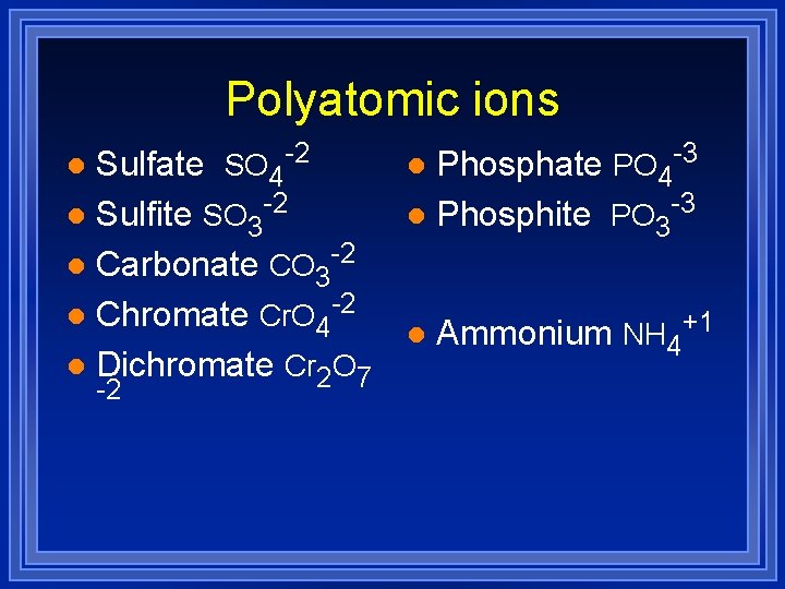 Polyatomic ions Sulfate SO 4 -2 l Sulfite SO 3 -2 l Carbonate CO