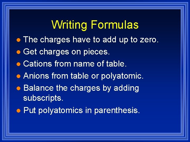 Writing Formulas The charges have to add up to zero. l Get charges on