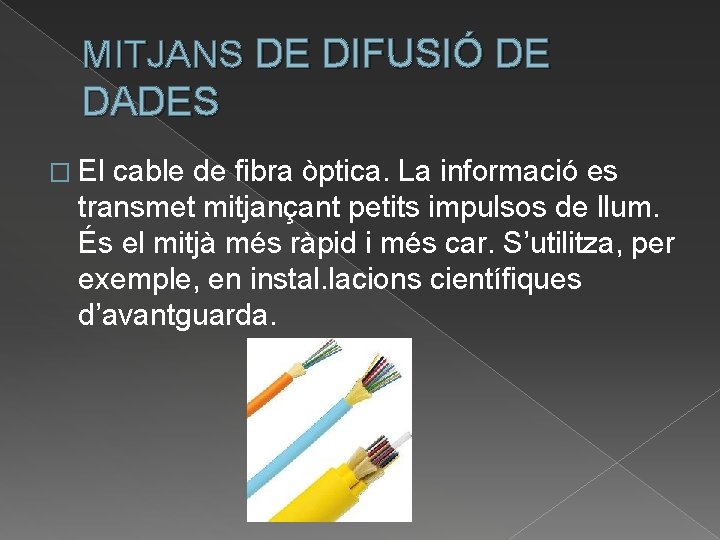 MITJANS DE DIFUSIÓ DE DADES � El cable de fibra òptica. La informació es