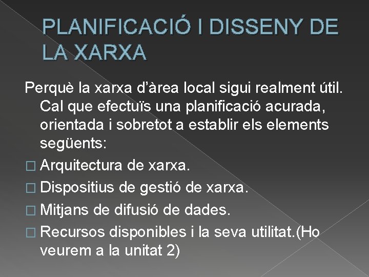 PLANIFICACIÓ I DISSENY DE LA XARXA Perquè la xarxa d’àrea local sigui realment útil.