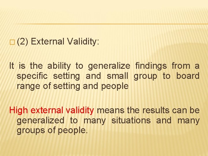 � (2) External Validity: It is the ability to generalize findings from a specific