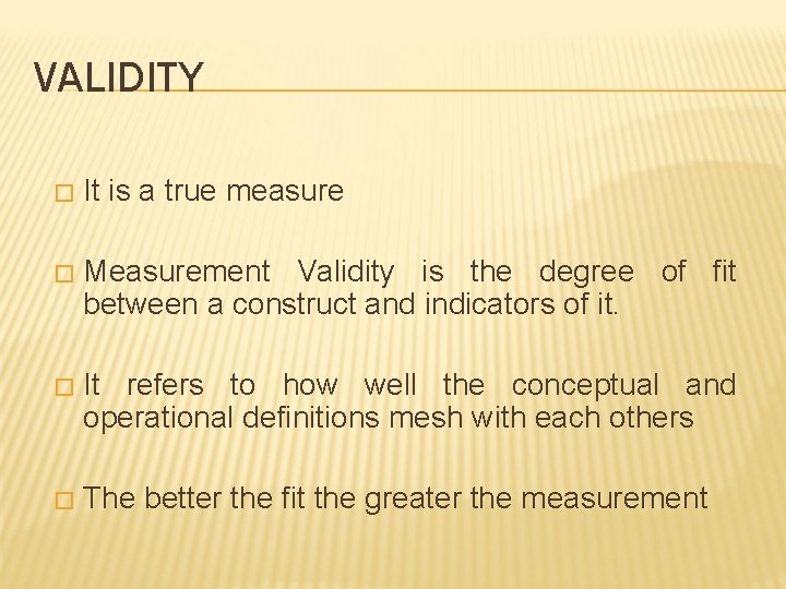 VALIDITY � It is a true measure � Measurement Validity is the degree of