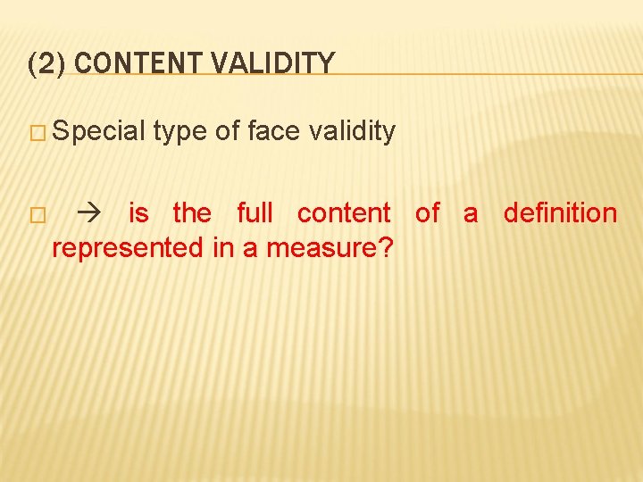 (2) CONTENT VALIDITY � Special � type of face validity is the full content