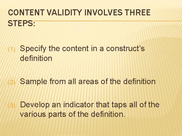 CONTENT VALIDITY INVOLVES THREE STEPS: (1) Specify the content in a construct’s definition (2)