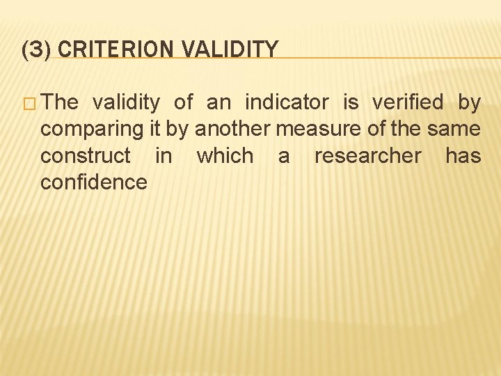 (3) CRITERION VALIDITY � The validity of an indicator is verified by comparing it