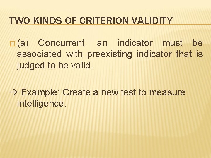 TWO KINDS OF CRITERION VALIDITY � (a) Concurrent: an indicator must be associated with