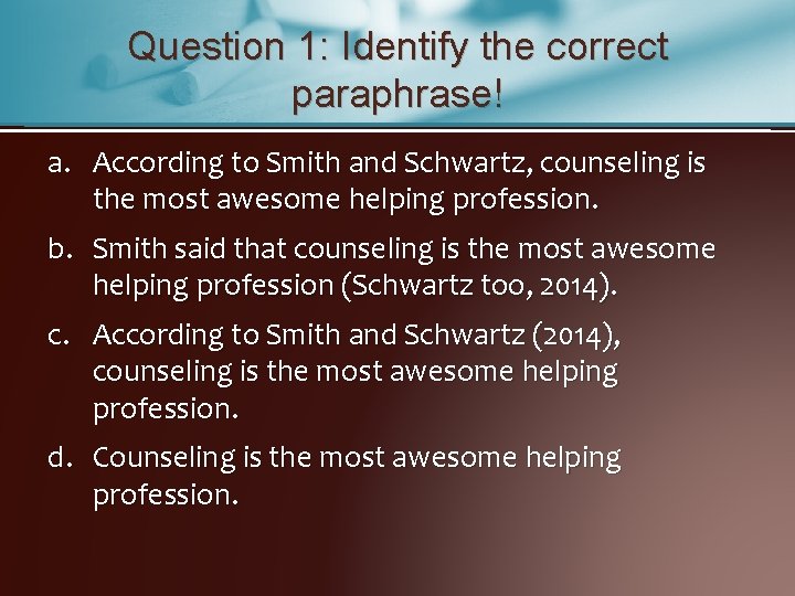 Question 1: Identify the correct paraphrase! a. According to Smith and Schwartz, counseling is