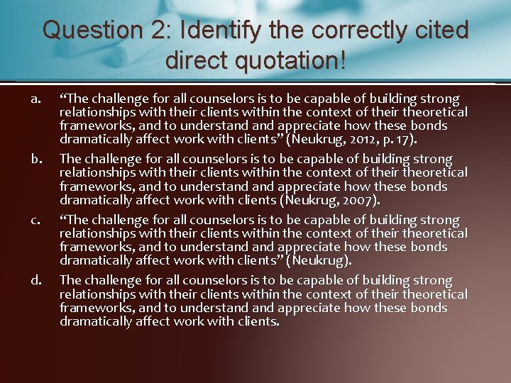 Question 2: Identify the correctly cited direct quotation! a. b. c. d. “The challenge