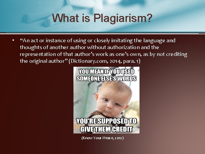 What is Plagiarism? • “An act or instance of using or closely imitating the