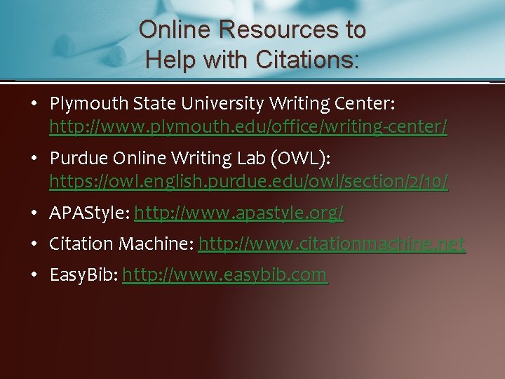 Online Resources to Help with Citations: • Plymouth State University Writing Center: http: //www.