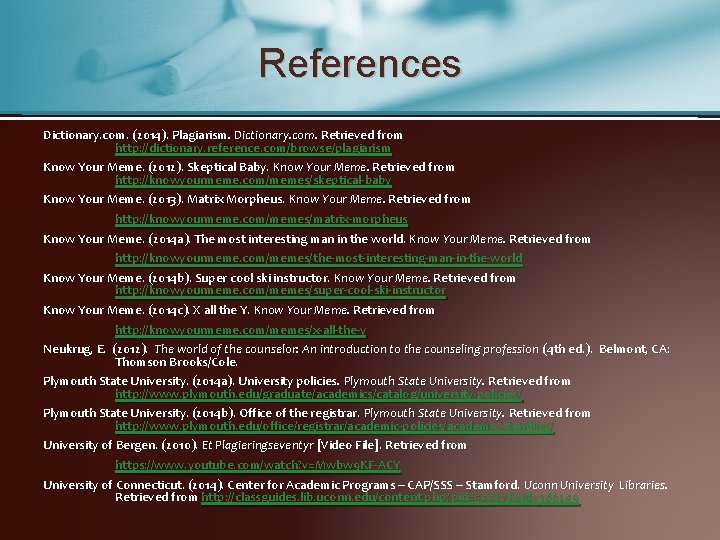 References Dictionary. com. (2014). Plagiarism. Dictionary. com. Retrieved from http: //dictionary. reference. com/browse/plagiarism Know