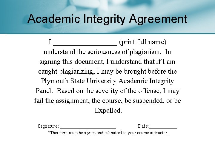 Academic Integrity Agreement I _________ (print full name) understand the seriousness of plagiarism. In