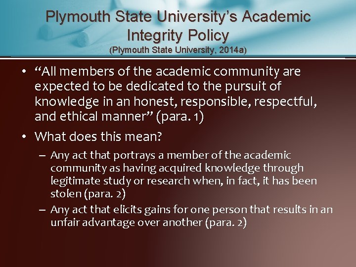 Plymouth State University’s Academic Integrity Policy (Plymouth State University, 2014 a) • “All members