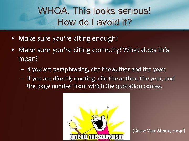 WHOA. This looks serious! How do I avoid it? • Make sure you’re citing